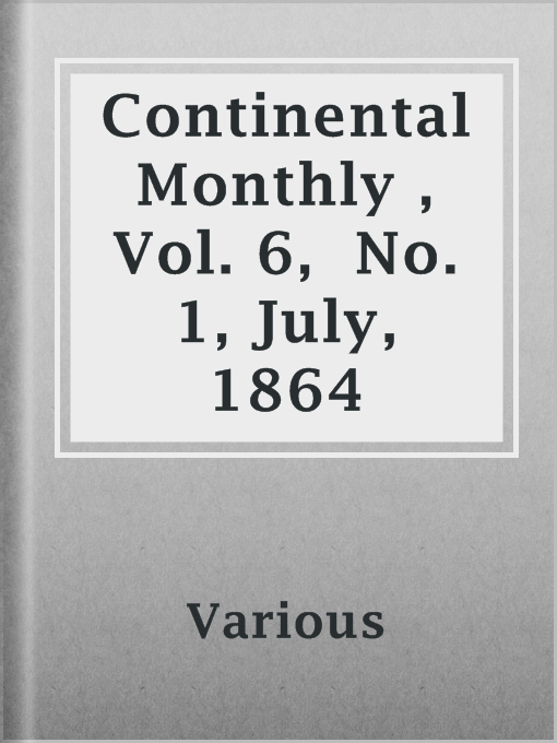 Title details for Continental Monthly , Vol. 6,  No. 1, July, 1864 by Various - Available